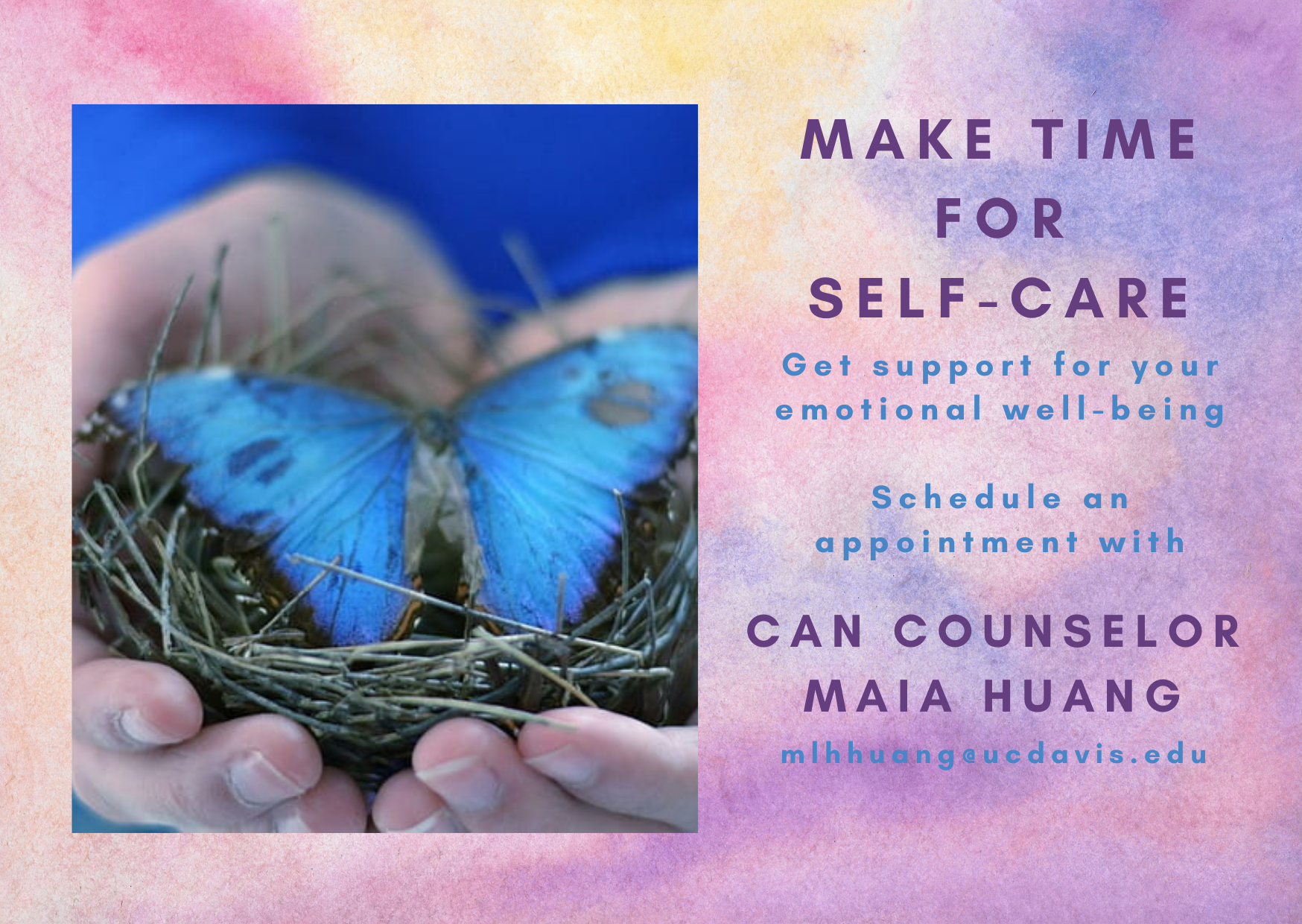 Purple flier that has an image of hands cupping a butterfly. Flier reads make time for self care, schedule an appointment with CAN Counselor Maia Huang 