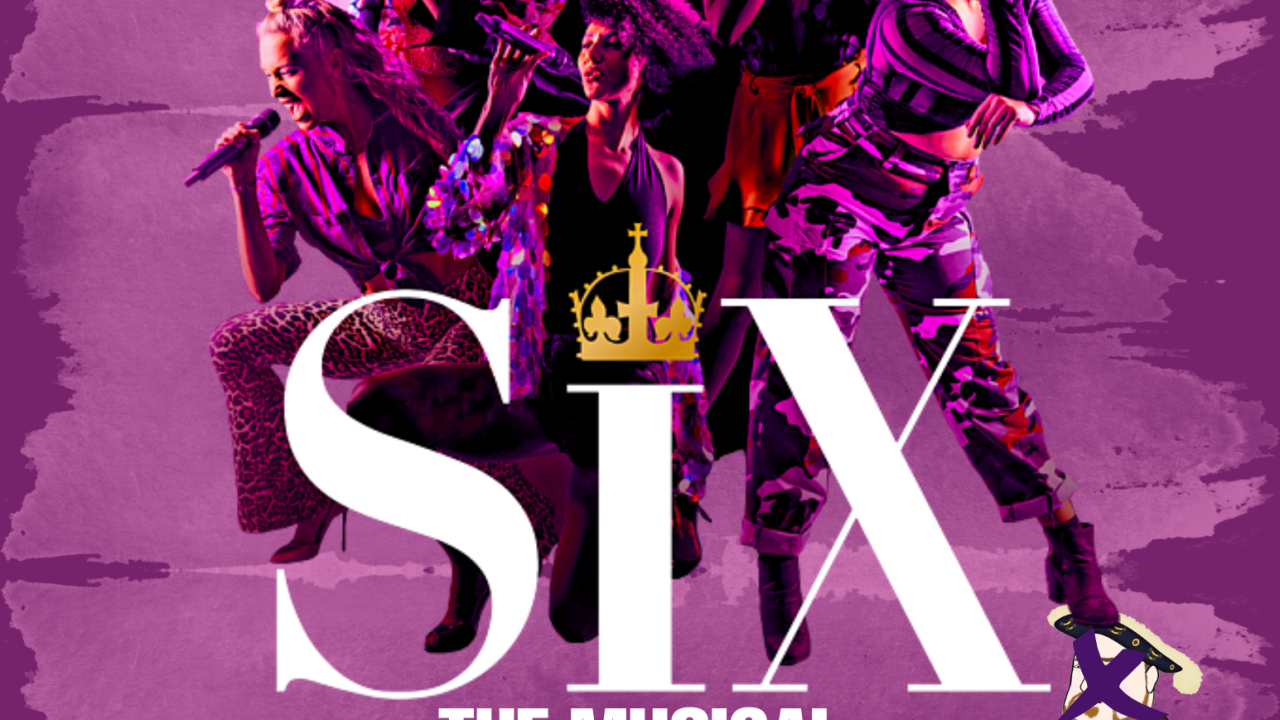 Flier for SIX the Musical. Shades of purple and pink with the six wives of Henry Tudor on the front from the musical's marketing.